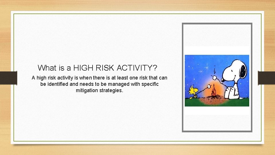 What is a HIGH RISK ACTIVITY? A high risk activity is when there is