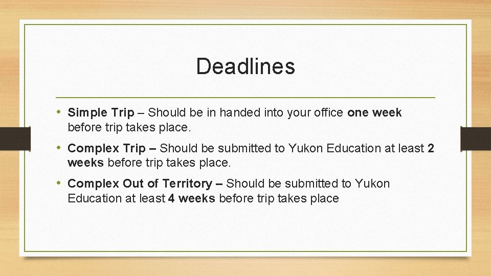 Deadlines • Simple Trip – Should be in handed into your office one week