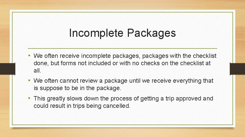 Incomplete Packages • We often receive incomplete packages, packages with the checklist done, but