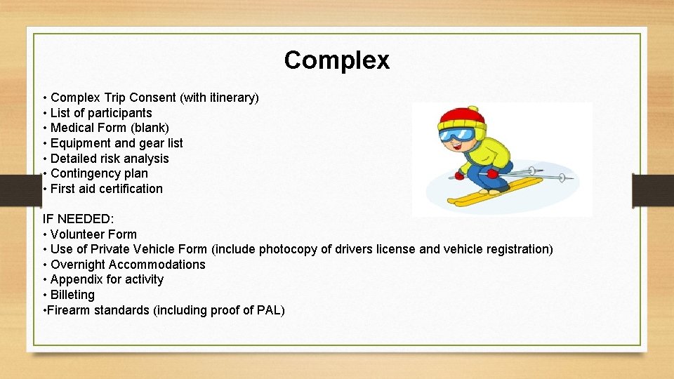 Complex • Complex Trip Consent (with itinerary) • List of participants • Medical Form