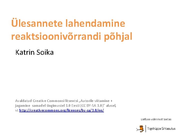 Ülesannete lahendamine reaktsioonivõrrandi põhjal Katrin Soika Avaldatud Creative Commonsi litsentsi „Autorile viitamine + jagamine