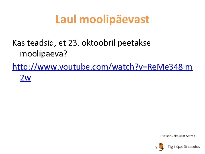 Laul moolipäevast Kas teadsid, et 23. oktoobril peetakse moolipäeva? http: //www. youtube. com/watch? v=Re.