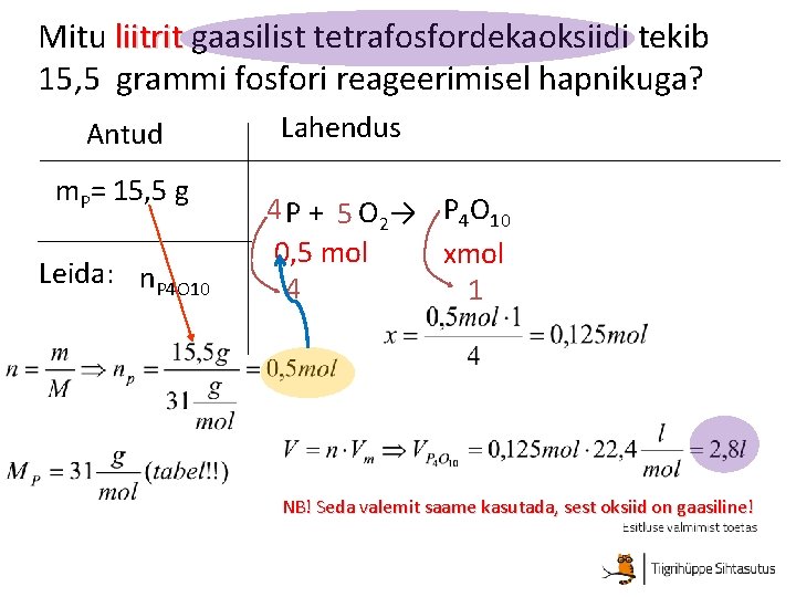 Mitu liitrit gaasilist tetrafosfordekaoksiidi tekib 15, 5 grammi fosfori reageerimisel hapnikuga? Antud m. P=