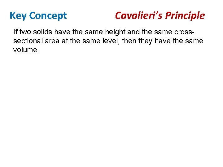 Key Concept Cavalieri’s Principle If two solids have the same height and the same