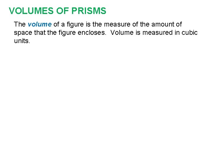 VOLUMES OF PRISMS The volume of a figure is the measure of the amount