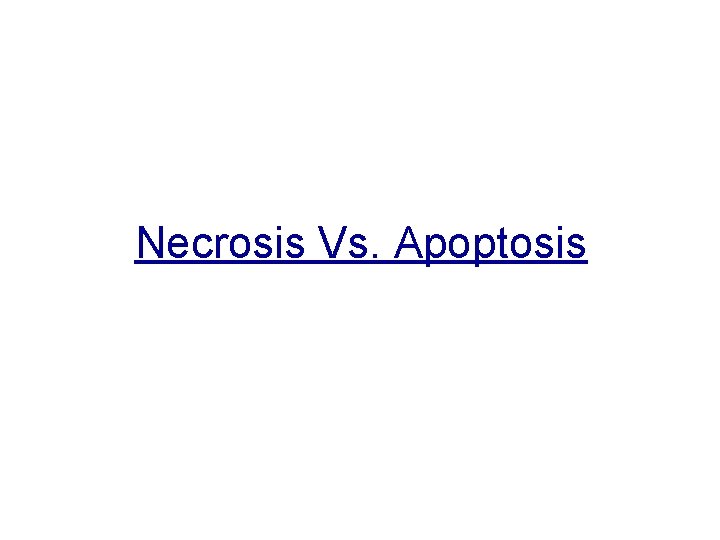 Necrosis Vs. Apoptosis 