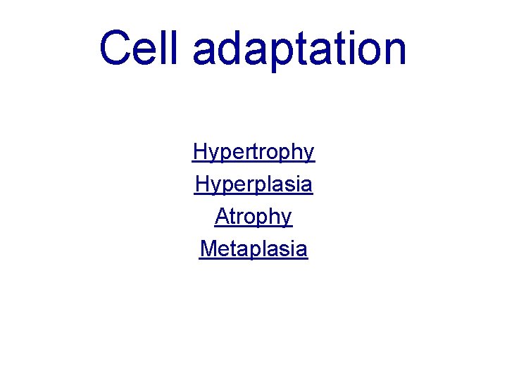 Cell adaptation Hypertrophy Hyperplasia Atrophy Metaplasia 