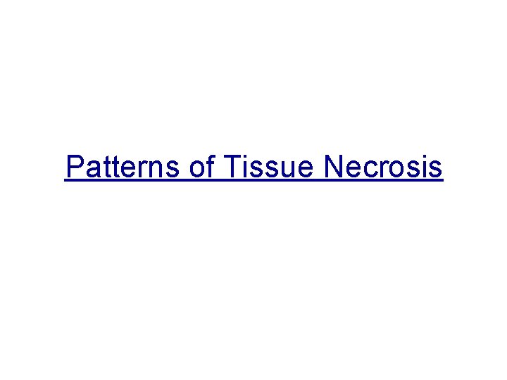 Patterns of Tissue Necrosis 