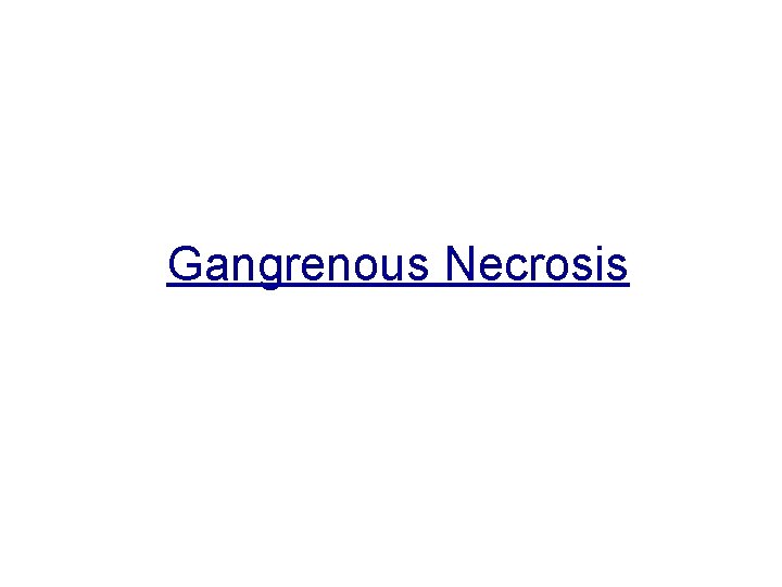 Gangrenous Necrosis 