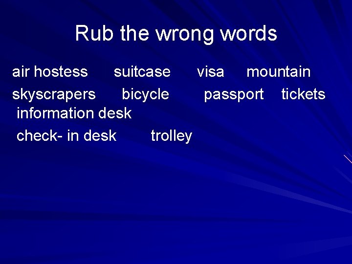 Rub the wrong words air hostess suitcase visa mountain skyscrapers bicycle passport tickets information