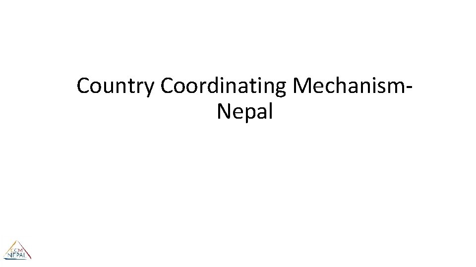 Country Coordinating Mechanism. Nepal 