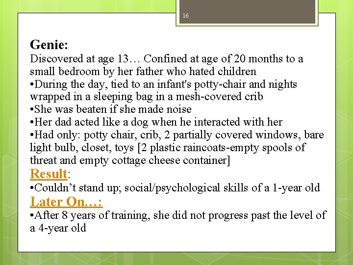 16 Genie: Discovered at age 13… Confined at age of 20 months to a 16 Genie: Discovered at age 13… Confined at age of 20 months to a