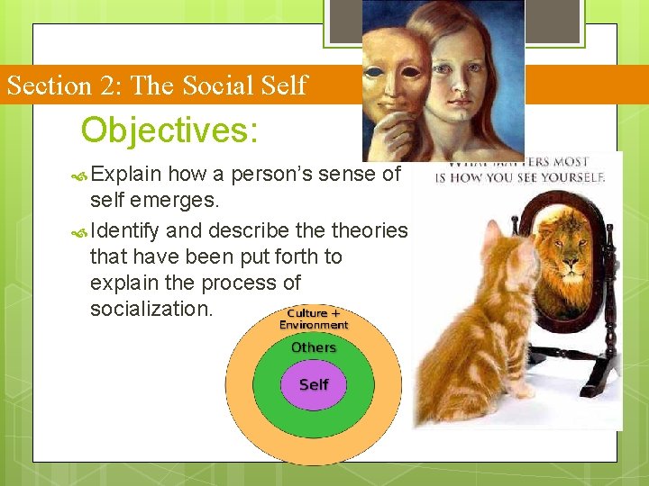Section 2: The Social Self Objectives: Explain how a person’s sense of self emerges. Section 2: The Social Self Objectives: Explain how a person’s sense of self emerges.