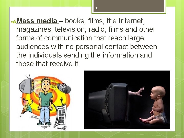 33 Mass media – books, films, the Internet, magazines, television, radio, films and other 33 Mass media – books, films, the Internet, magazines, television, radio, films and other