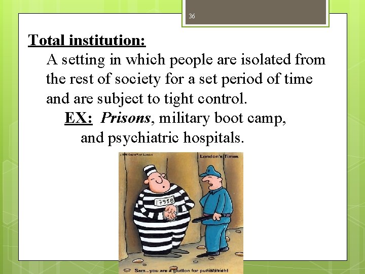 36 Total institution: A setting in which people are isolated from the rest of 36 Total institution: A setting in which people are isolated from the rest of