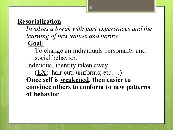 37 Resocialization: Involves a break with past experiences and the learning of new values 37 Resocialization: Involves a break with past experiences and the learning of new values