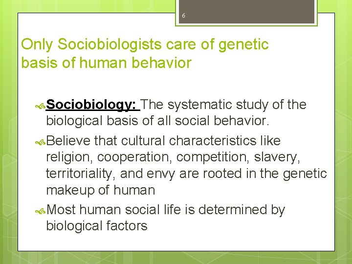 6 Only Sociobiologists care of genetic basis of human behavior Sociobiology: The systematic study 6 Only Sociobiologists care of genetic basis of human behavior Sociobiology: The systematic study