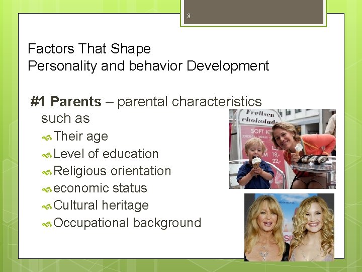 8 Factors That Shape Personality and behavior Development #1 Parents – parental characteristics such 8 Factors That Shape Personality and behavior Development #1 Parents – parental characteristics such