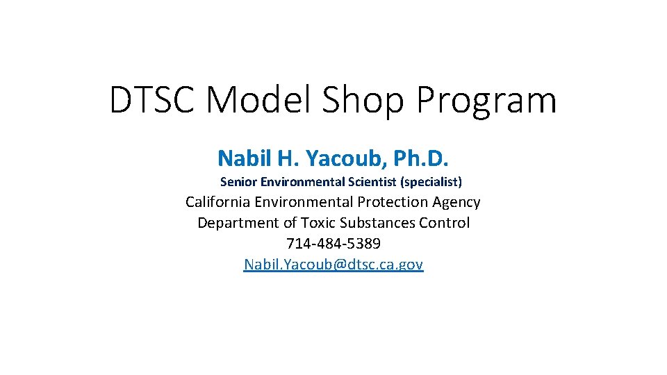 DTSC Model Shop Program Nabil H. Yacoub, Ph. D. Senior Environmental Scientist (specialist) California