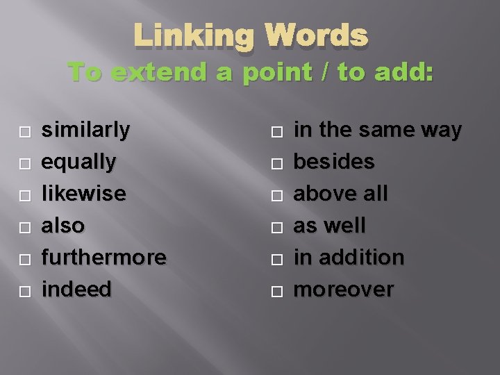 Linking Words To extend a point / to add: � � � similarly equally