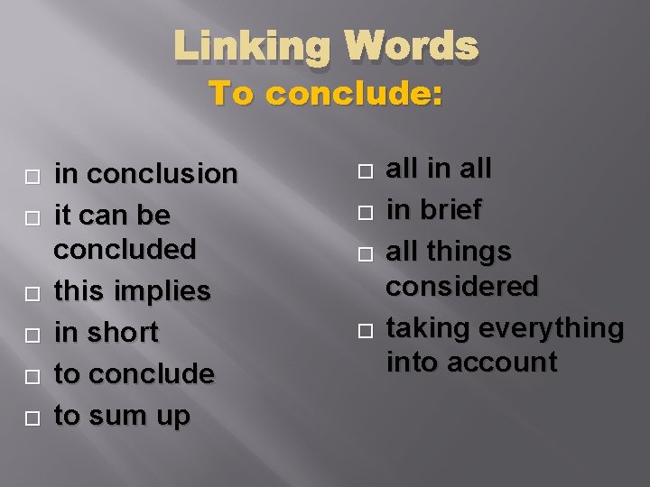 Linking Words To conclude: � � � in conclusion it can be concluded this