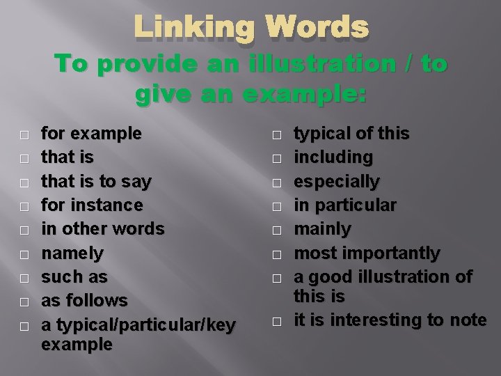 Linking Words To provide an illustration / to give an example: � � �