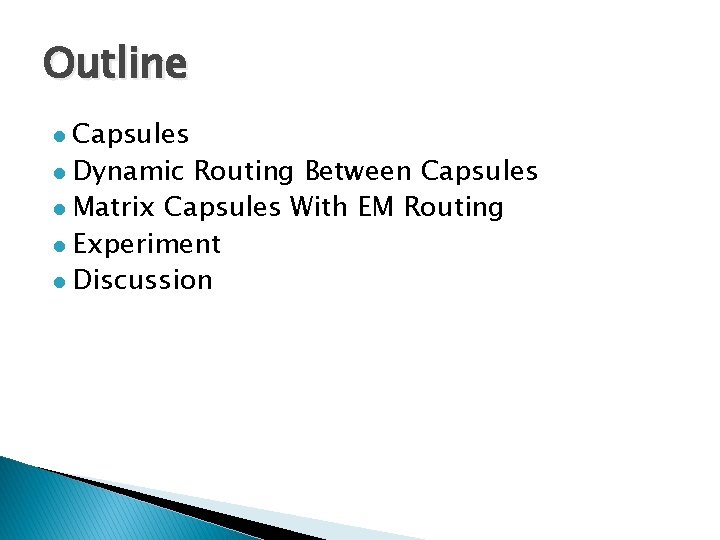 Outline Capsules l Dynamic Routing Between Capsules l Matrix Capsules With EM Routing l