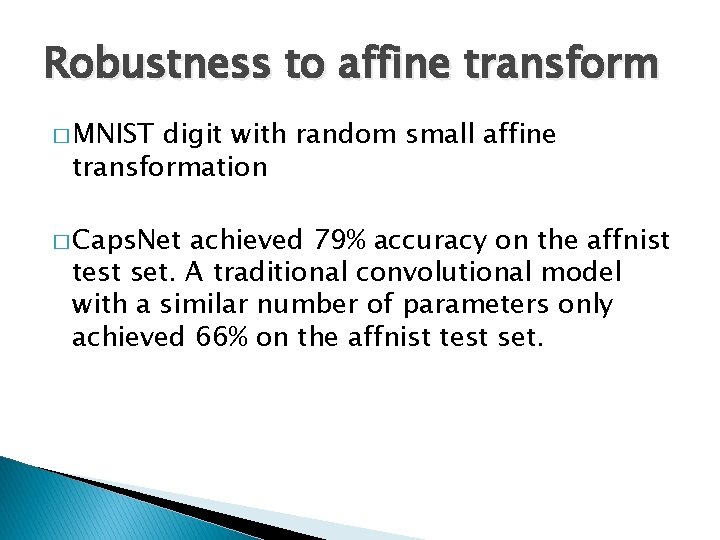 Robustness to affine transform � MNIST digit with random small affine transformation � Caps.