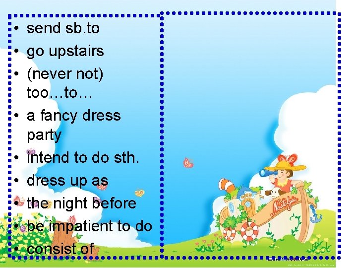  • send sb. to • go upstairs • (never not) too…to… • a