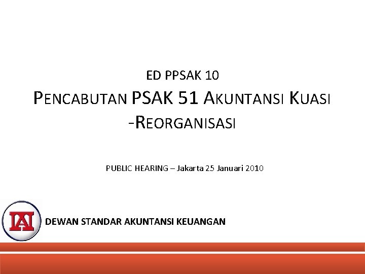 ED PPSAK 10 PENCABUTAN PSAK 51 AKUNTANSI KUASI -REORGANISASI PUBLIC HEARING – Jakarta 25