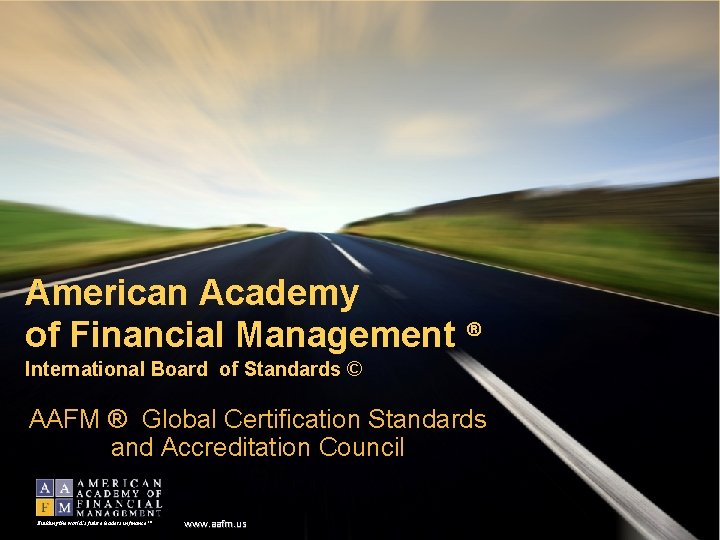 American Academy of Financial Management ® International Board of Standards © AAFM ® Global