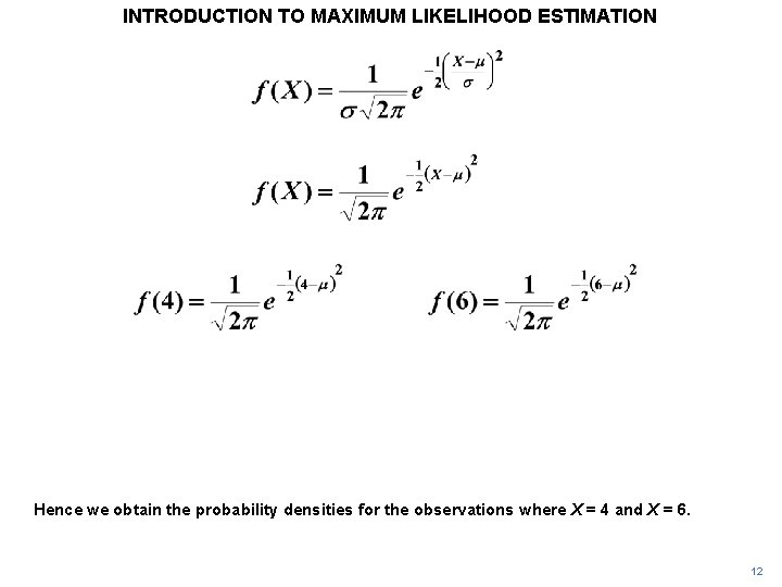 INTRODUCTION TO MAXIMUM LIKELIHOOD ESTIMATION Hence we obtain the probability densities for the observations INTRODUCTION TO MAXIMUM LIKELIHOOD ESTIMATION Hence we obtain the probability densities for the observations