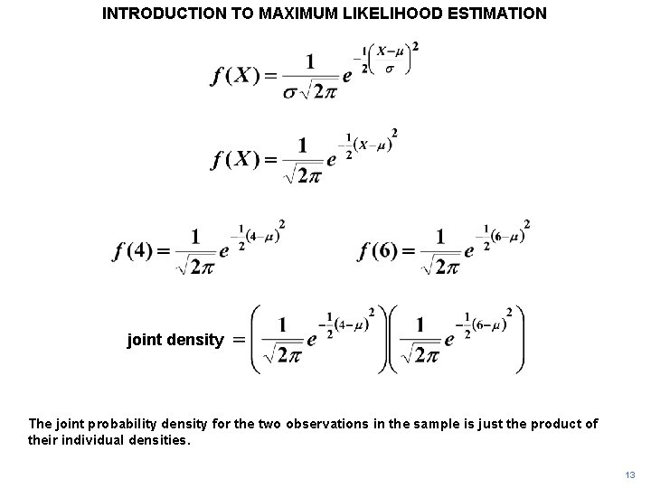 INTRODUCTION TO MAXIMUM LIKELIHOOD ESTIMATION joint density The joint probability density for the two INTRODUCTION TO MAXIMUM LIKELIHOOD ESTIMATION joint density The joint probability density for the two