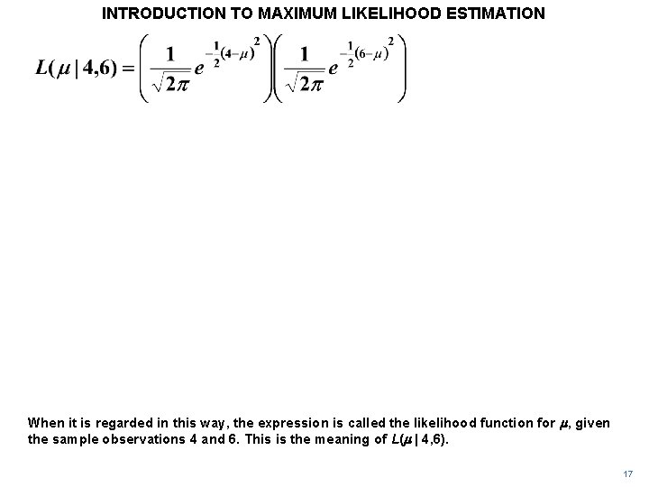 INTRODUCTION TO MAXIMUM LIKELIHOOD ESTIMATION When it is regarded in this way, the expression INTRODUCTION TO MAXIMUM LIKELIHOOD ESTIMATION When it is regarded in this way, the expression