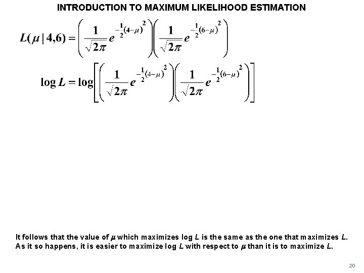 INTRODUCTION TO MAXIMUM LIKELIHOOD ESTIMATION It follows that the value of m which maximizes INTRODUCTION TO MAXIMUM LIKELIHOOD ESTIMATION It follows that the value of m which maximizes