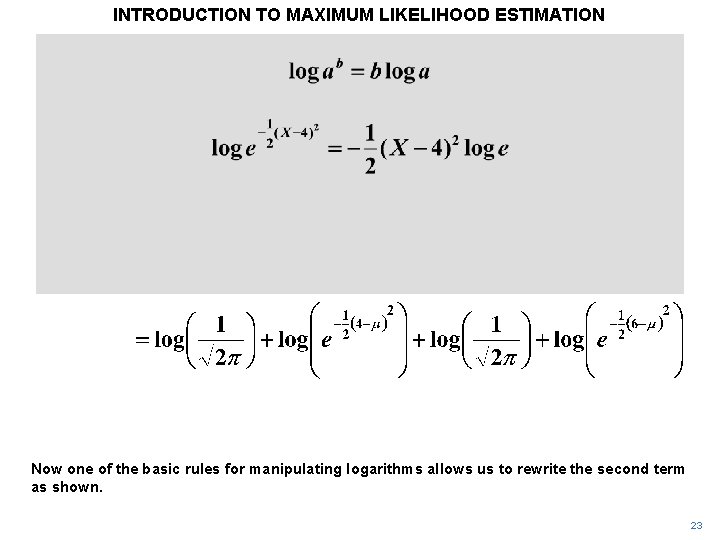 INTRODUCTION TO MAXIMUM LIKELIHOOD ESTIMATION Now one of the basic rules for manipulating logarithms INTRODUCTION TO MAXIMUM LIKELIHOOD ESTIMATION Now one of the basic rules for manipulating logarithms