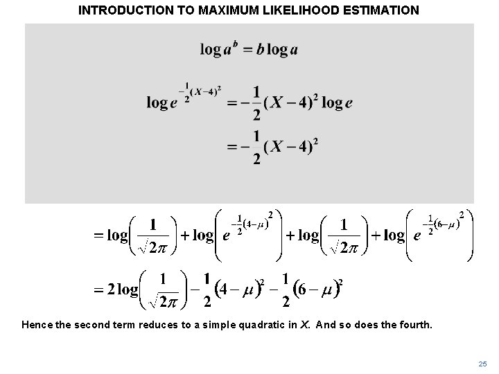 INTRODUCTION TO MAXIMUM LIKELIHOOD ESTIMATION Hence the second term reduces to a simple quadratic INTRODUCTION TO MAXIMUM LIKELIHOOD ESTIMATION Hence the second term reduces to a simple quadratic