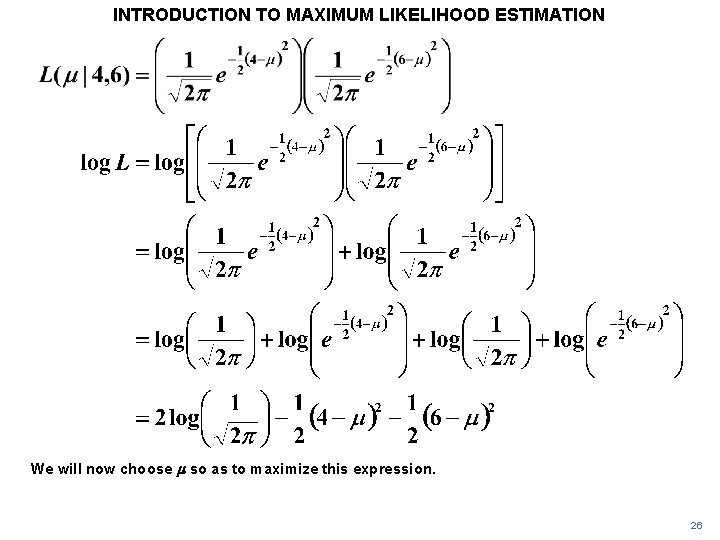 INTRODUCTION TO MAXIMUM LIKELIHOOD ESTIMATION We will now choose m so as to maximize INTRODUCTION TO MAXIMUM LIKELIHOOD ESTIMATION We will now choose m so as to maximize