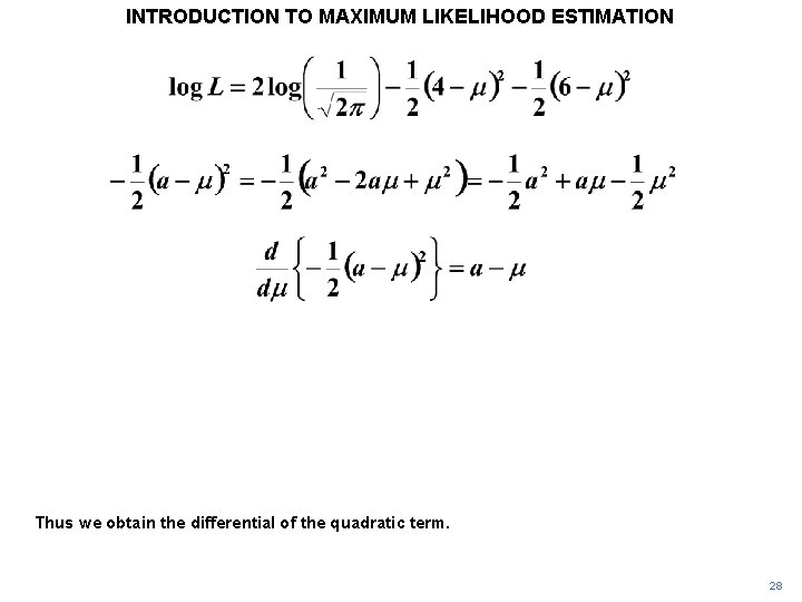 INTRODUCTION TO MAXIMUM LIKELIHOOD ESTIMATION Thus we obtain the differential of the quadratic term. INTRODUCTION TO MAXIMUM LIKELIHOOD ESTIMATION Thus we obtain the differential of the quadratic term.