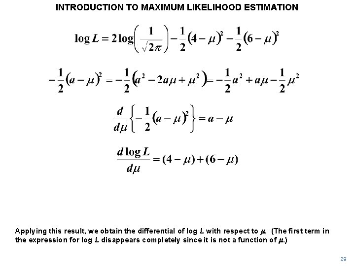 INTRODUCTION TO MAXIMUM LIKELIHOOD ESTIMATION Applying this result, we obtain the differential of log INTRODUCTION TO MAXIMUM LIKELIHOOD ESTIMATION Applying this result, we obtain the differential of log