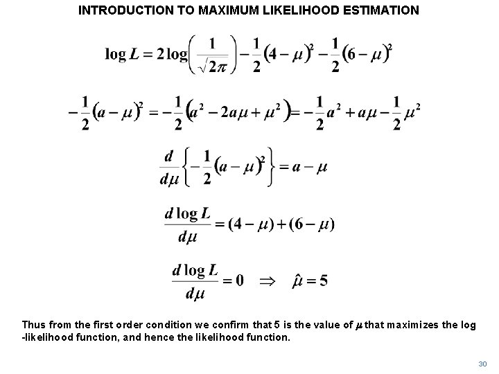 INTRODUCTION TO MAXIMUM LIKELIHOOD ESTIMATION Thus from the first order condition we confirm that INTRODUCTION TO MAXIMUM LIKELIHOOD ESTIMATION Thus from the first order condition we confirm that