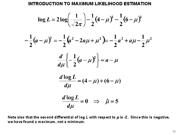 INTRODUCTION TO MAXIMUM LIKELIHOOD ESTIMATION Note also that the second differential of log L INTRODUCTION TO MAXIMUM LIKELIHOOD ESTIMATION Note also that the second differential of log L