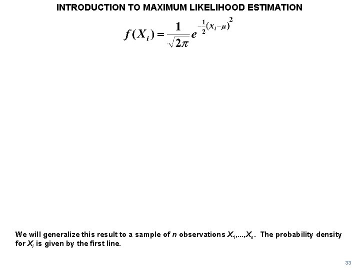 INTRODUCTION TO MAXIMUM LIKELIHOOD ESTIMATION We will generalize this result to a sample of INTRODUCTION TO MAXIMUM LIKELIHOOD ESTIMATION We will generalize this result to a sample of
