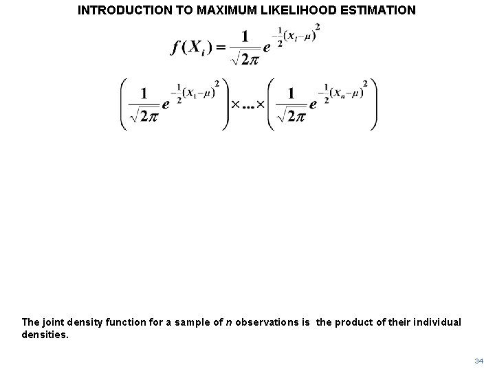 INTRODUCTION TO MAXIMUM LIKELIHOOD ESTIMATION The joint density function for a sample of n INTRODUCTION TO MAXIMUM LIKELIHOOD ESTIMATION The joint density function for a sample of n