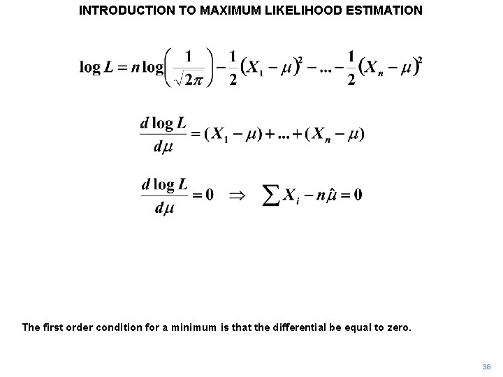 INTRODUCTION TO MAXIMUM LIKELIHOOD ESTIMATION The first order condition for a minimum is that INTRODUCTION TO MAXIMUM LIKELIHOOD ESTIMATION The first order condition for a minimum is that