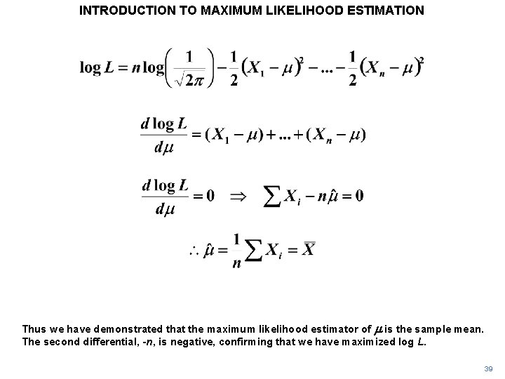 INTRODUCTION TO MAXIMUM LIKELIHOOD ESTIMATION Thus we have demonstrated that the maximum likelihood estimator INTRODUCTION TO MAXIMUM LIKELIHOOD ESTIMATION Thus we have demonstrated that the maximum likelihood estimator