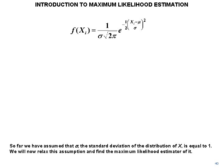 INTRODUCTION TO MAXIMUM LIKELIHOOD ESTIMATION So far we have assumed that s, the standard INTRODUCTION TO MAXIMUM LIKELIHOOD ESTIMATION So far we have assumed that s, the standard