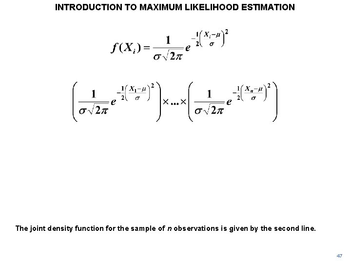 INTRODUCTION TO MAXIMUM LIKELIHOOD ESTIMATION The joint density function for the sample of n INTRODUCTION TO MAXIMUM LIKELIHOOD ESTIMATION The joint density function for the sample of n