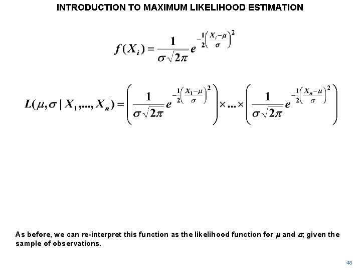 INTRODUCTION TO MAXIMUM LIKELIHOOD ESTIMATION As before, we can re-interpret this function as the INTRODUCTION TO MAXIMUM LIKELIHOOD ESTIMATION As before, we can re-interpret this function as the