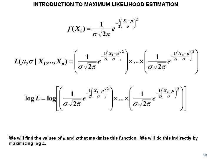 INTRODUCTION TO MAXIMUM LIKELIHOOD ESTIMATION We will find the values of m and s INTRODUCTION TO MAXIMUM LIKELIHOOD ESTIMATION We will find the values of m and s